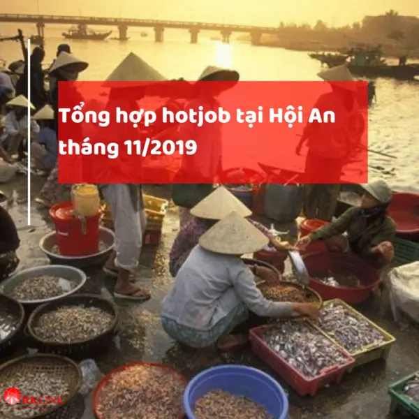 Tổng hợp hotjob tại Hội An tháng 11/2019 do worklink tuyển chọn trên indeed. 